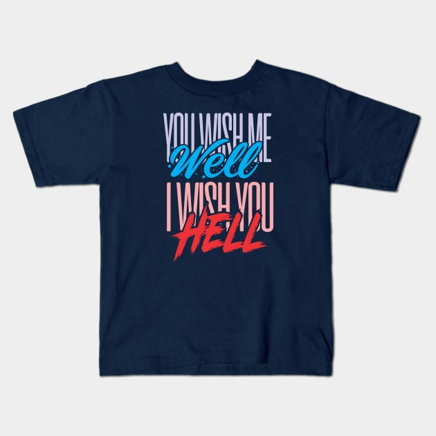 You Wish Me Well Kids T-Shirt by DirtyWolf